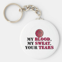 My blood, My sweat, Your tears - basketball Key Chains