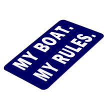 My Boat. My Rules - funny boating Vinyl Magnet