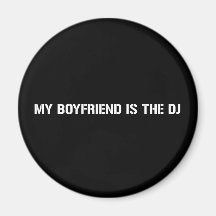 My Boyfriend Is The DJ Fridge Magnets