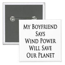My Boyfriend Says Wind Power Will Save Our Planet Pin