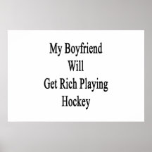 My Boyfriend Will Get Rich Playing Hockey Posters