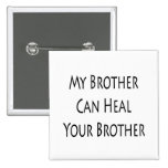 My Brother Can Heal Your Brother Button