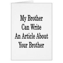 My Brother Can Write An Article About Your Brother Greeting Cards