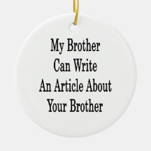 My Brother Can Write An Article About Your Brother Christmas Ornaments