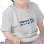 My brother did it shirt