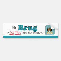 My Brug is All That! Bumper Stickers