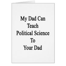 My Dad Can Teach Political Science To Your Dad Greeting Card