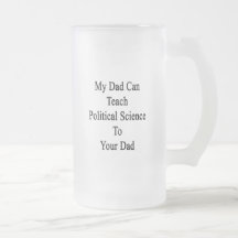 My Dad Can Teach Political Science To Your Dad Mug