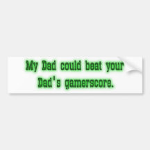 My Dad could beat your Dad Gamerscore Bumper Stick Bumper Sticker
