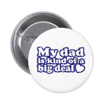 My Dad Is Kind Of A Big Deal Button