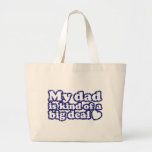 My Dad Is Kind Of A Big Deal Canvas Bags