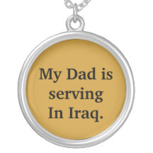 My Dad is serving In Iraq. Jewelry