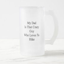 My Dad Is That Crazy Guy Who Loves To Hike Mug