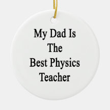 My Dad Is The Best Physics Teacher Ornament