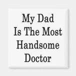My Dad Is The Most Handsome Doctor Magnets