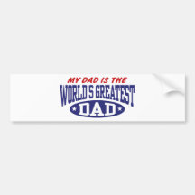 My Dad Is The World's Greatest Dad Bumper Stickers