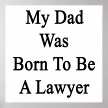 My Dad Was Born To Be A Lawyer Posters