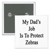 My Dad's Job Is To Protect Zebras Pin
