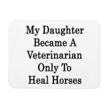 My Daughter Became A Veterinarian Only To Heal Hor Flexible Magnets