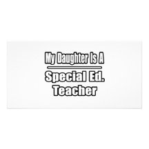 My Daughter Is A Special Ed. Teacher Photo Greeting Card