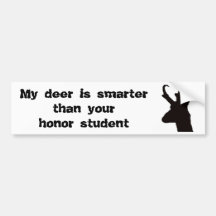 My deer is smarter than your honour student bumper stickers