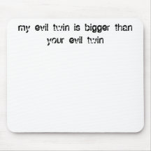 my evil twin is bigger than your evil twin mousepads