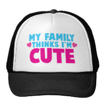 My Family thinks I'm cute! Hats