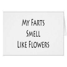 My Farts Smell Like Flowers Greeting Cards