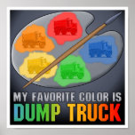 My Favourite Colour Is Big Dump Truck Poster Print