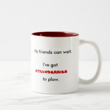 My friends can wait., I've got, strawberries, t... Mugs