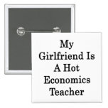 My Girlfriend Is A Hot Economics Teacher Pinback Buttons