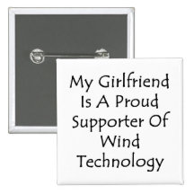 My Girlfriend Is A Proud Supporter Of Wind Technol Pinback Buttons