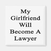 My Girlfriend Will Become A Lawyer Refrigerator Magnets