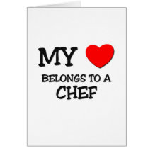 My Heart Belongs To A CHEF Greeting Card