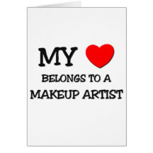 My Heart Belongs To A MAKEUP ARTIST Greeting Cards