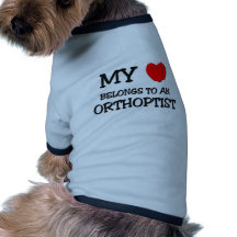 My Heart Belongs To An ORTHOPTIST Dog Clothing
