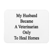 My Husband Became A Veterinarian Only To Heal Hors Vinyl Magnets