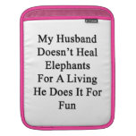 My Husband Doesn't Heal Elephants For A Living He iPad Sleeves