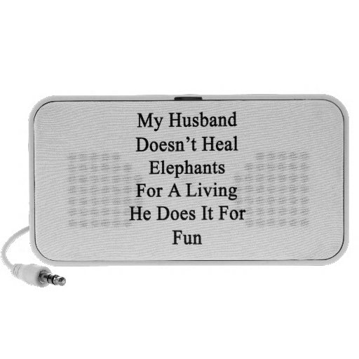 My Husband Doesn't Heal Elephants For A Living He Laptop Speakers
