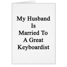 My Husband Is Married To A Great Keyboardist Greeting Card