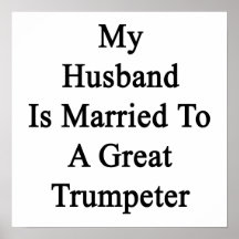 My Husband Is Married To A Great Trumpeter Posters