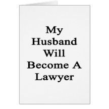 My Husband Will Become A Lawyer Greeting Card