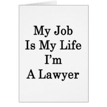 My Job Is My Life I'm A Lawyer Greeting Cards