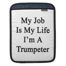 My Job Is My Life I'm A Trumpeter. iPad Sleeve
