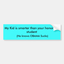My Kid is smarter than your honour roll student,.. Bumper Stickers
