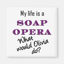 My Life Is a Soap Opera Olivia Magnet