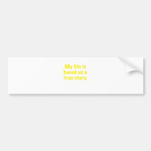 My Life is Based on a True Story Bumper Stickers