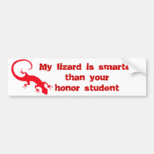 My lizard is smarter than your honour student bumper stickers