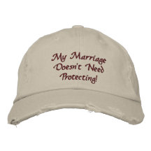 My Marriage Doesn't Need Protecting! Embroidered Baseball Cap