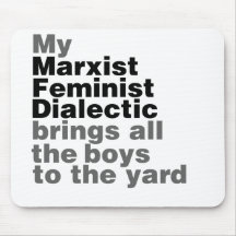 My Marxist Feminist Dialectic Brings all the boys Mouse Mat